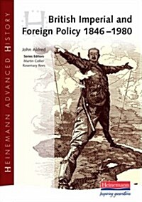 Heinemann Advanced History: British Imperial & Foreign Policy 1846-1980 (Paperback)