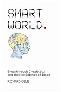 Smart World : Breakthrough Creativity and the New Science of Ideas (Hardcover)