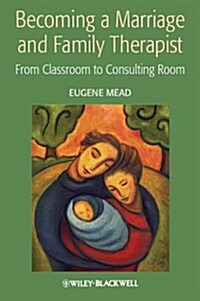 Becoming a Marriage and Family Therapist : From Classroom to Consulting Room (Paperback)