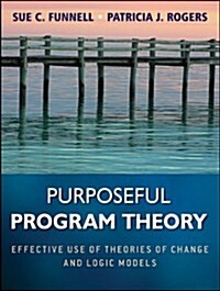 Purposeful Program Theory: Effective Use of Theories of Change and Logic Models (Paperback)