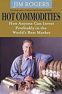Hot Commodities : How Anyone Can Invest Profitably in the Worlds Best Market (Paperback)