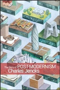 (The) story of post-modernism : five decades of the ironic, iconic and critical in architecture