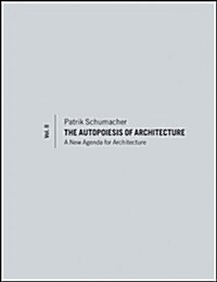The Autopoiesis of Architecture, Volume II: A New Agenda for Architecture (Hardcover)