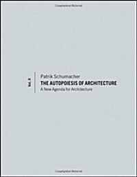 The Autopoiesis of Architecture, Volume II: A New Agenda for Architecture (Paperback)