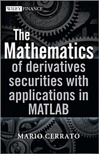 The Mathematics of Derivatives Securities with Applications in MATLAB (Hardcover)