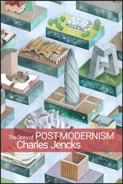 The Story of Post-Modernism: Five Decades of the Ironic, Iconic and Critical in Architecture (Paperback)