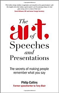 The Art of Speeches and Presentations: The Secrets of Making People Remember What You Say (Paperback)
