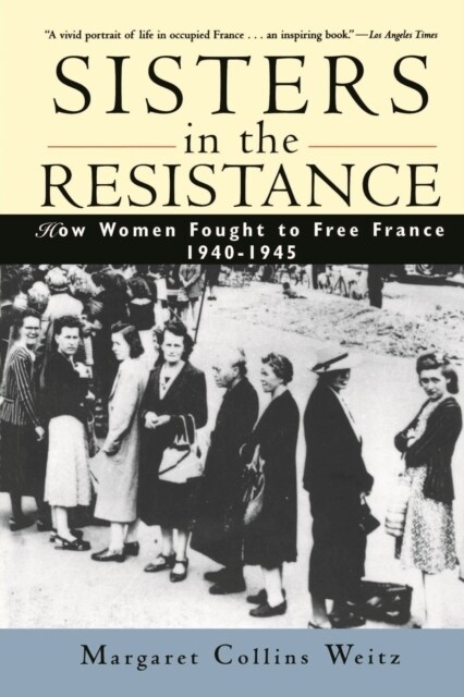 Sisters in the Resistance: How Women Fought to Free France, 1940-1945 (Paperback, Revised)