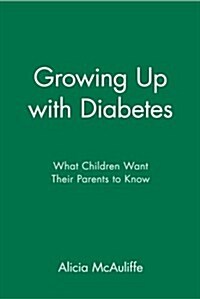 Growing Up with Diabetes: What Children Want Their Parents to Know (Paperback)
