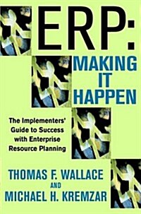 Erp: Making It Happen; The Implementers Guide to Success with Enterprise Resource Planning (Hardcover, 3)