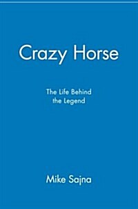 Crazy Horse: The Life Behind the Legend (Paperback)