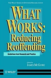 What Works: Reducing Reoffending Guidelines from Research and Practice (Paperback)