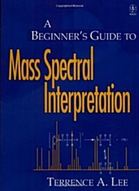A Beginners Guide to Mass Spectral Interpretation (Paperback)