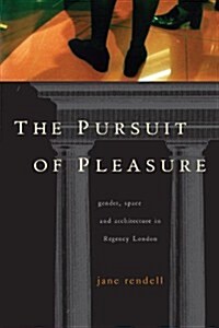 The Pursuit of Pleasure : Gender, Space and Architecture in Regency London (Paperback)