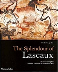 The Splendour of Lascaux : Rediscovering the Greatest Treasure of Prehistoric Art (Hardcover)