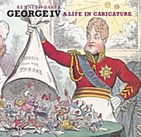 George IV : A Life in Caricature (Hardcover)