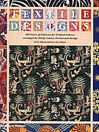 Textile Designs : 200 Years of Patterns for Printed Fabrics Arranged by Motif, Colour, Period and Design (Paperback, New ed)