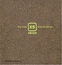 XS Green : Big Ideas, Small Buildings (Hardcover)