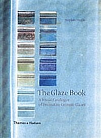 The Glaze Book : A Visual Catalogue of Decorative Ceramic Glazes (Hardcover)