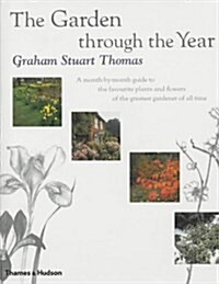 The Garden Through the Year : A Month-by-month Guide to the Favourite Plants and Flowers of the Greatest Gardener of All Time (Hardcover)