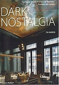Dark Nostalgia : Faultlessly Stylish Interiors for Business, Pleasure and Leisure (Hardcover)