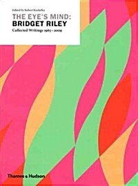 The Eyes Mind: Bridget Riley : Collected Writings 1965-2009 (Paperback, Revised Edition)
