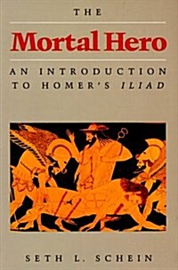 The Mortal Hero: An Introduction to Homers Iliad (Paperback, Revised)