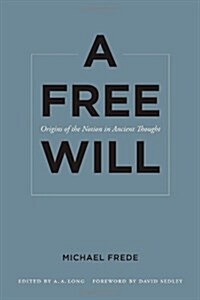A Free Will: Origins of the Notion in Ancient Thought Volume 68 (Hardcover)