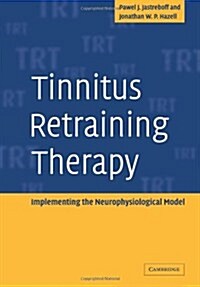 Tinnitus Retraining Therapy : Implementing the Neurophysiological Model (Paperback)