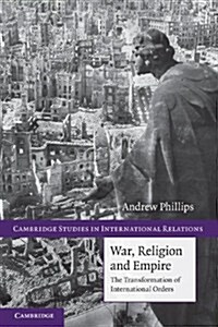 War, Religion and Empire : The Transformation of International Orders (Paperback)
