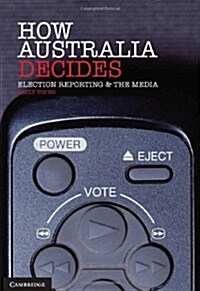 How Australia Decides : Election Reporting and the Media (Paperback)