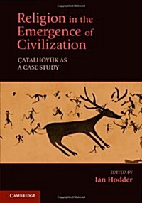 Religion in the Emergence of Civilization : Catalhoyuk as a Case Study (Paperback)