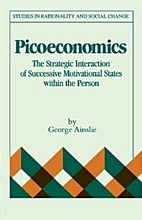 Picoeconomics : The Strategic Interaction of Successive Motivational States within the Person (Paperback)