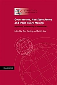 Governments, Non-State Actors and Trade Policy-Making : Negotiating Preferentially or Multilaterally? (Paperback)