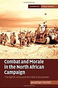 Combat and Morale in the North African Campaign : The Eighth Army and the Path to El Alamein (Hardcover)