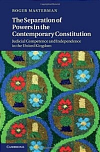 The Separation of Powers in the Contemporary Constitution : Judicial Competence and Independence in the United Kingdom (Hardcover)