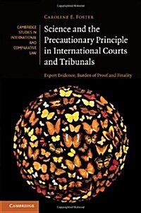 Science and the Precautionary Principle in International Courts and Tribunals : Expert Evidence, Burden of Proof and Finality (Hardcover)
