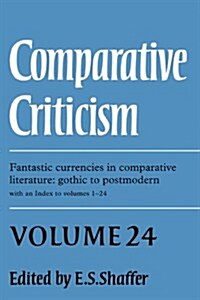 Comparative Criticism: Volume 24, Fantastic Currencies in Comparative Literature: Gothic to Postmodern (Hardcover)
