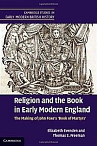 Religion and the Book in Early Modern England : The Making of John Foxes Book of Martyrs (Hardcover)
