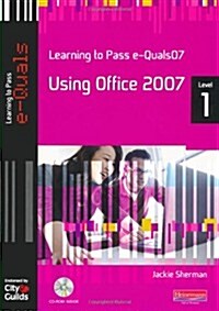 Learning to Pass eQuals07 Level 1 Using Office 2007