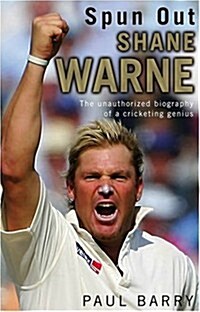 Spun Out : Shane Warne the Unauthorised Biography of a Cricketing Genius (Paperback)
