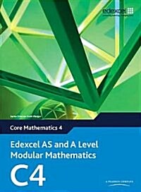 Edexcel AS and A Level Modular Mathematics Core Mathematics 4 C4 (Multiple-component retail product, part(s) enclose)