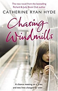 Chasing Windmills : a compelling and deeply moving novel from bestselling author Catherine Ryan Hyde (Paperback)