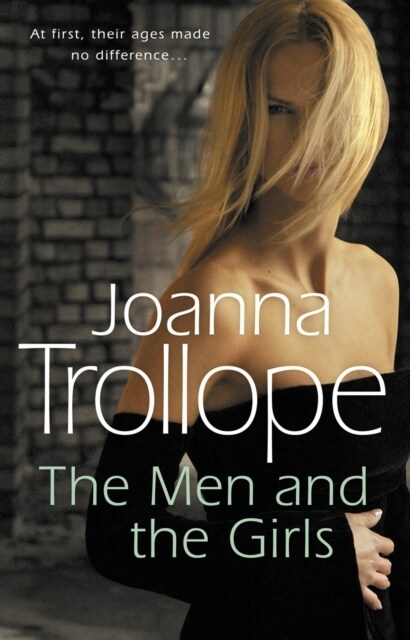 The Men And The Girls : a gripping novel about love, friendship and discontent from one of Britain’s best loved authors, Joanna Trollope (Paperback)