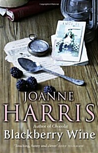Blackberry Wine : from Joanne Harris, the bestselling author of Chocolat, comes a tantalising, sensuous and magical novel which takes us back to the c (Paperback)