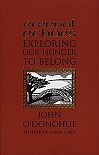 Eternal Echoes : Exploring Our Hunger to Belong (Paperback)