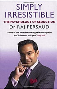 Simply Irresistible : The Psychology of Seduction - How to Catch and Keep Your Perfect Partner (Paperback)