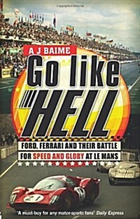 Go Like Hell : Ford, Ferrari and Their Battle for Speed and Glory at Le Mans (Paperback)