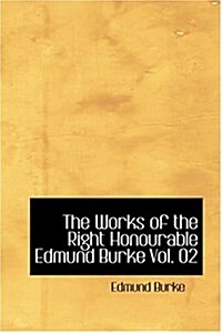 The Works of the Right Honourable Edmund Burke Vol. 02 (Hardcover)