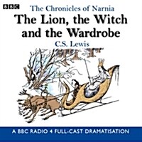 The Chronicles of Narnia: The Lion, the Witch and the Wardrobe : A BBC Radio 4 Full-Cast Dramatisation (CD-Audio)